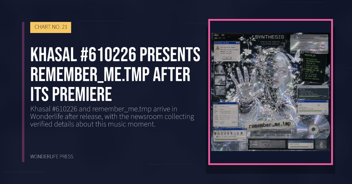 Wonderlife Press: Khasal #610226 presents remember_me.tmp after its premiere. release artwork. CHART NO. 21.