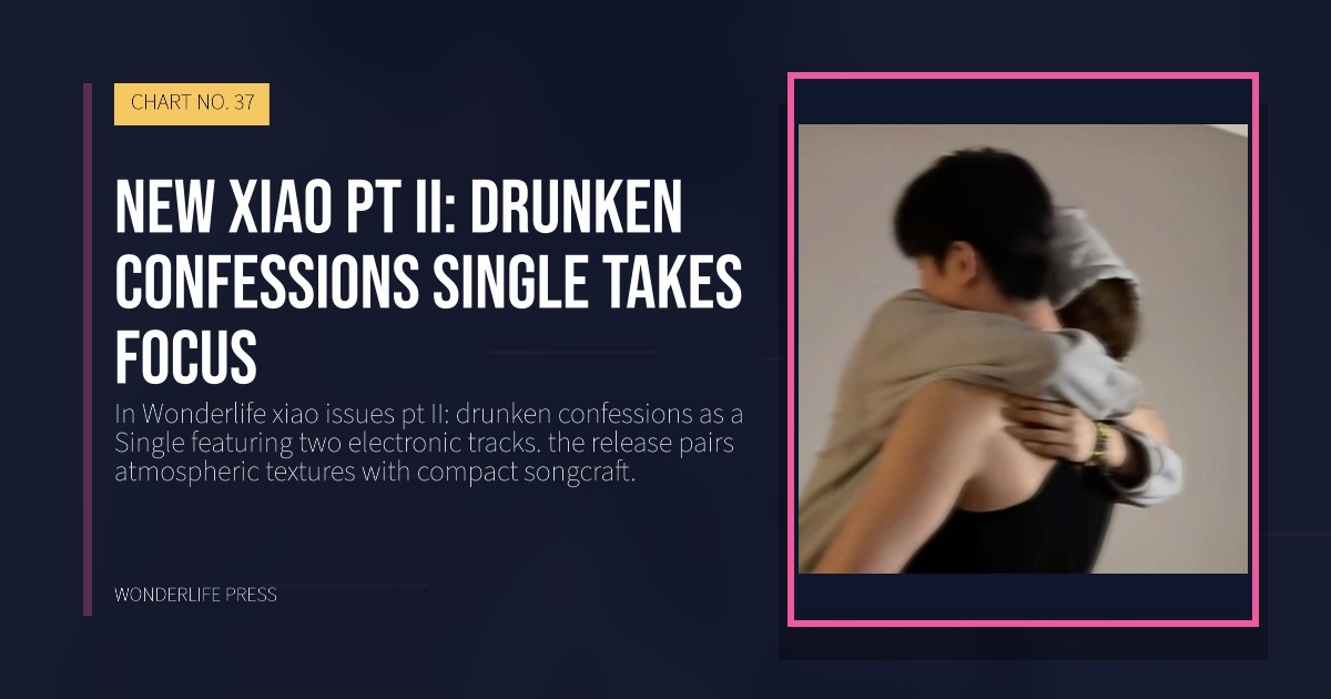 Wonderlife Press: New xiao pt II: drunken confessions single takes focus. release artwork. CHART NO. 37.