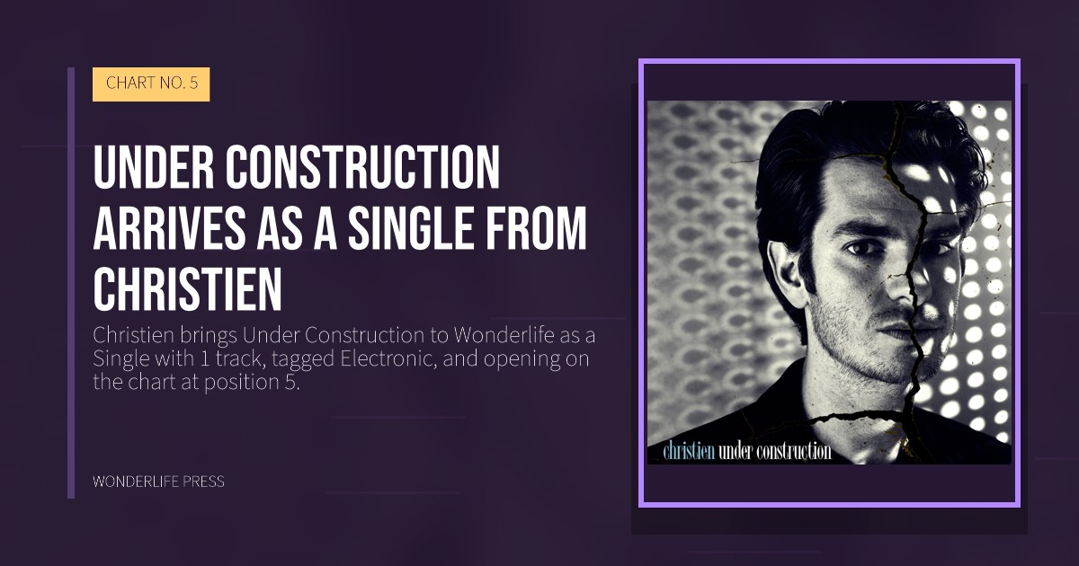 Wonderlife Press: Under Construction arrives as a Single from Christien. release artwork. CHART NO. 5.