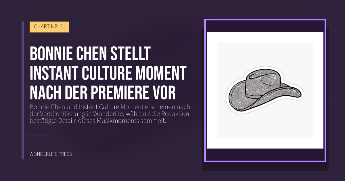 Wonderlife Press: Bonnie Chen stellt Instant Culture Moment nach der Premiere vor. Veröffentlichungscover. CHART NR. 31.