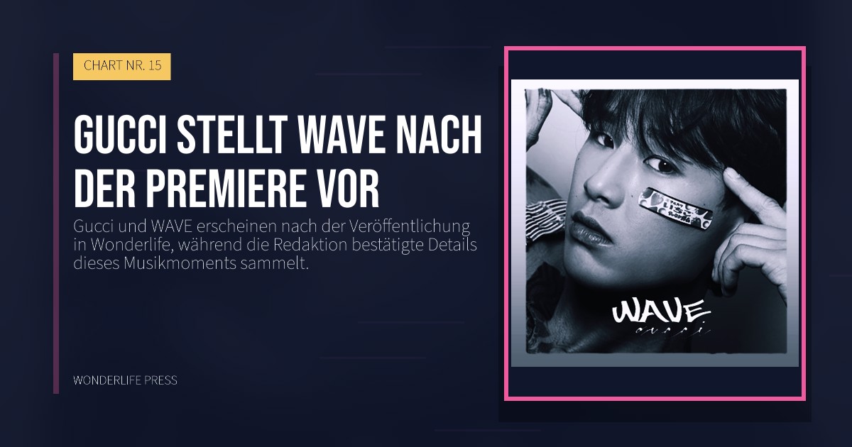 Wonderlife Press: Gucci stellt WAVE nach der Premiere vor. Veröffentlichungscover. CHART NR. 15.