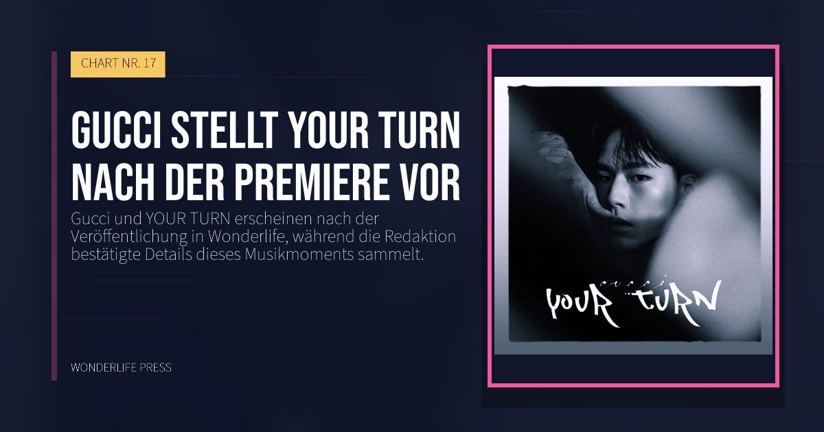 Wonderlife Press: Gucci stellt YOUR TURN nach der Premiere vor. Veröffentlichungscover. CHART NR. 17.