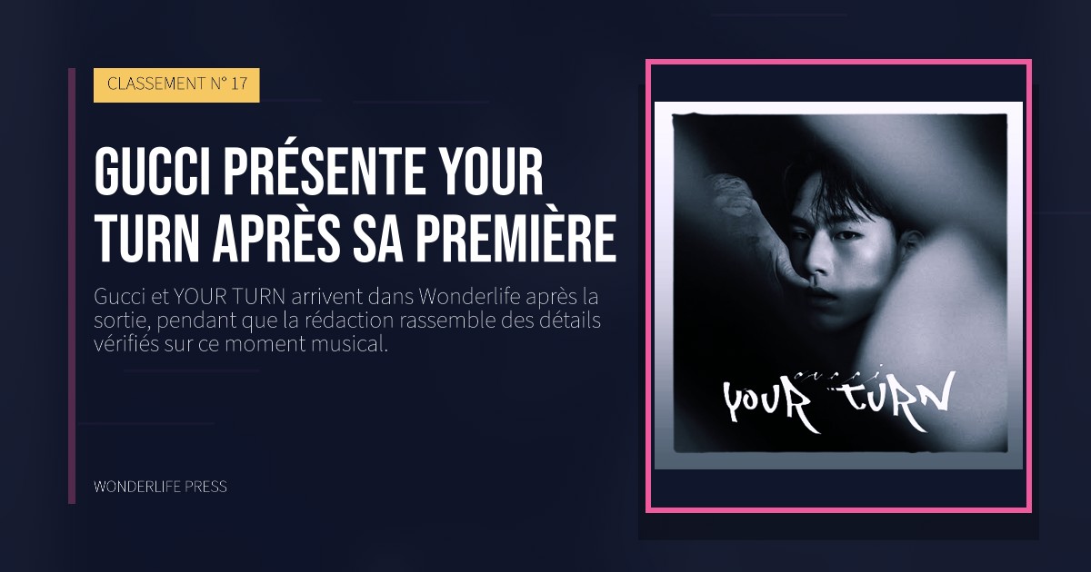 Wonderlife Press: Gucci présente YOUR TURN après sa première. pochette de la sortie. CLASSEMENT N° 17.