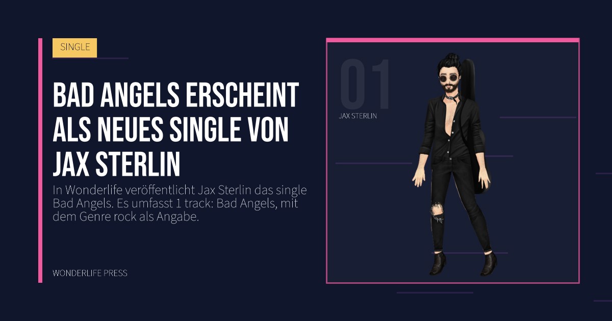 Wonderlife Press: Bad Angels erscheint als neues single von Jax Sterlin. Künstlerporträt. SINGLE.