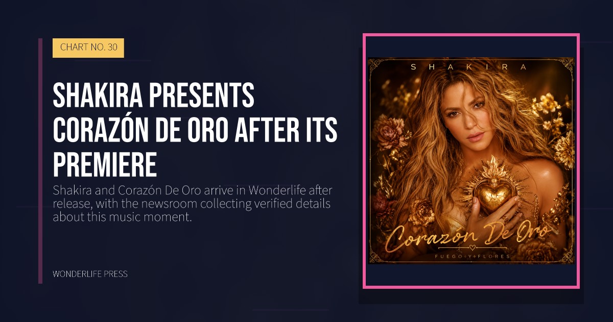 Wonderlife Press: Shakira presents Corazón De Oro after its premiere. release artwork. CHART NO. 30.