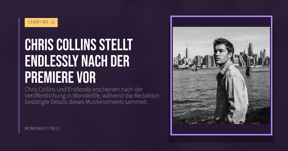 Wonderlife Press: Chris Collins stellt Endlessly nach der Premiere vor. Veröffentlichungscover. CHART NR. 10.