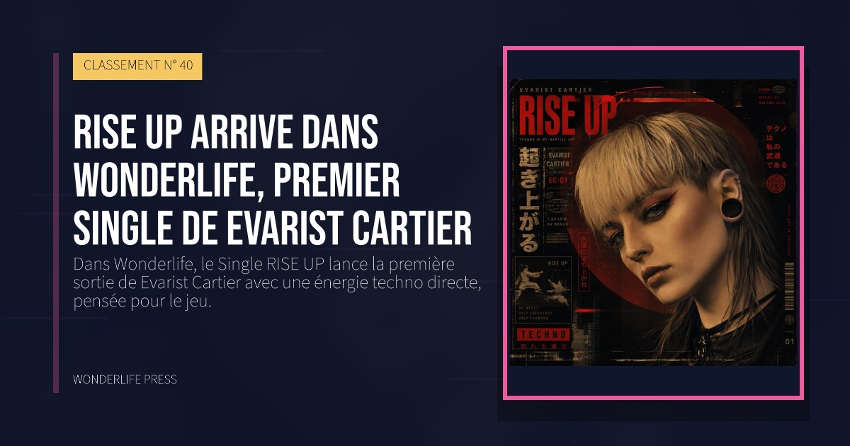 Wonderlife Press: RISE UP arrive dans Wonderlife, premier single de Evarist Cartier. pochette de la sortie. CLASSEMENT N° 40.