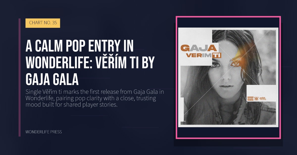 Wonderlife Press: A calm pop entry in Wonderlife: Věřím ti by Gaja Gala. release artwork. CHART NO. 35.