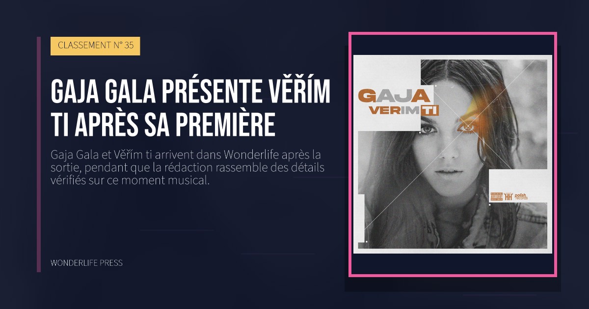 Wonderlife Press: Gaja Gala présente Věřím ti après sa première. pochette de la sortie. CLASSEMENT N° 35.